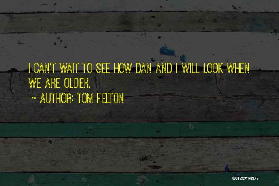 Can't Wait To See Quotes By Tom Felton