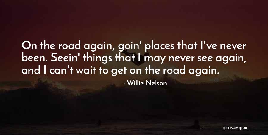 Cant Wait To Travel Again Quotes By Willie Nelson Cant Wait To Travel Again Quotes By Willie Nelson