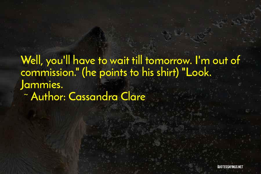 Can't Wait Until Tomorrow Quotes By Cassandra Clare