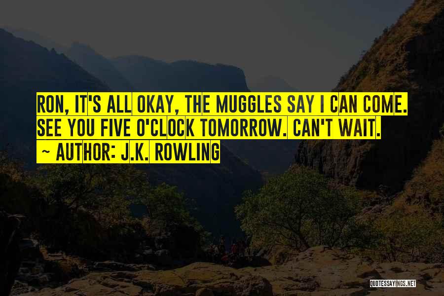 Can't Wait Until Tomorrow Quotes By J.K. Rowling