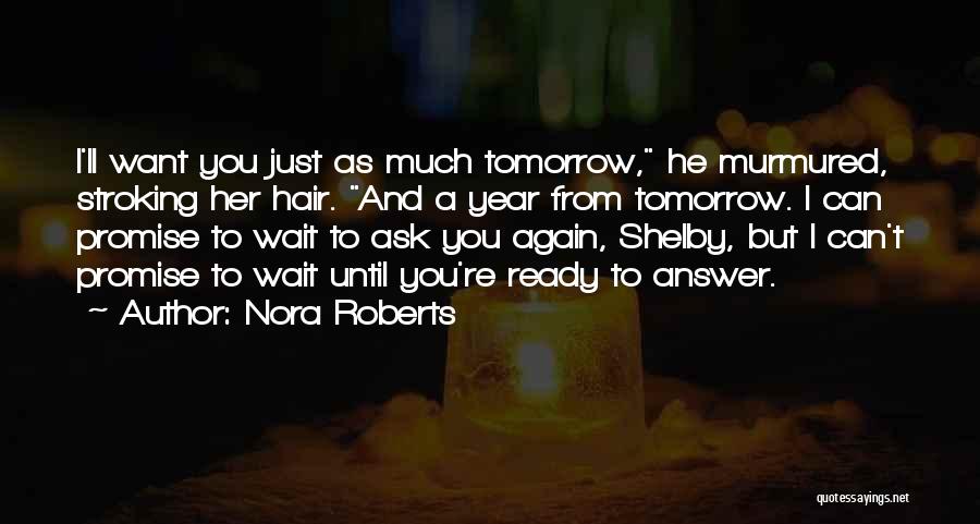 Can't Wait Until Tomorrow Quotes By Nora Roberts