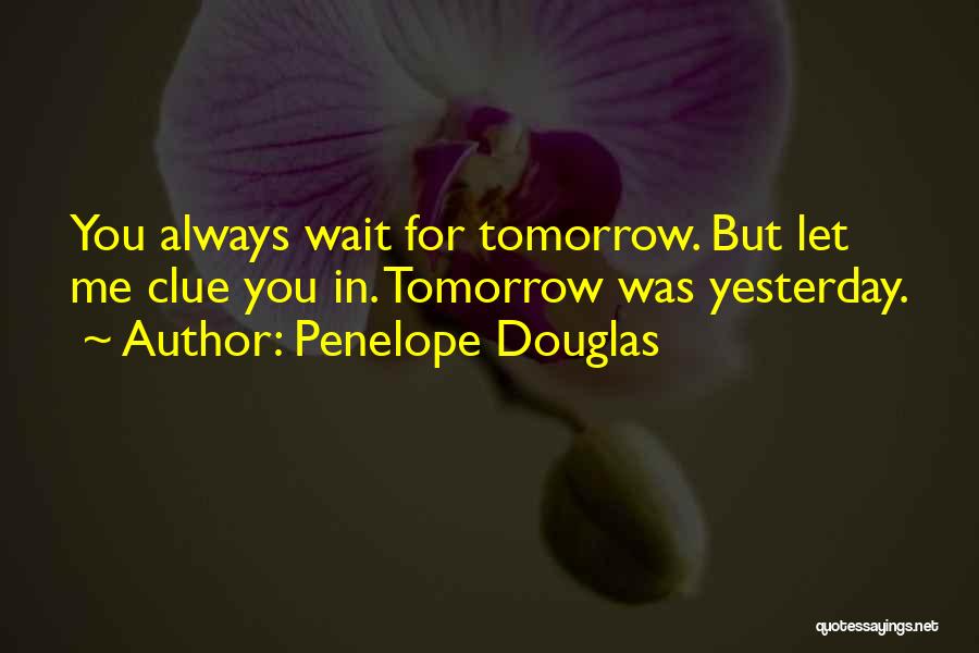 Can't Wait Until Tomorrow Quotes By Penelope Douglas