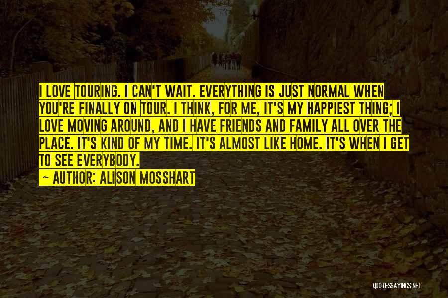 Can't Wait You Come Home Quotes By Alison Mosshart