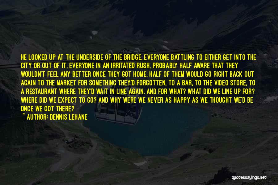 Can't Wait You Come Home Quotes By Dennis Lehane