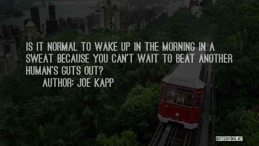 Can't Wake Up In The Morning Quotes By Joe Kapp