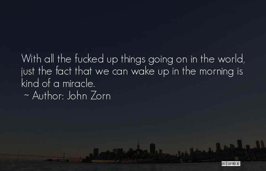 Can't Wake Up In The Morning Quotes By John Zorn