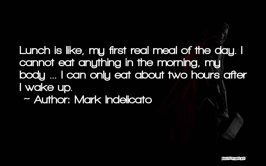 Can't Wake Up In The Morning Quotes By Mark Indelicato