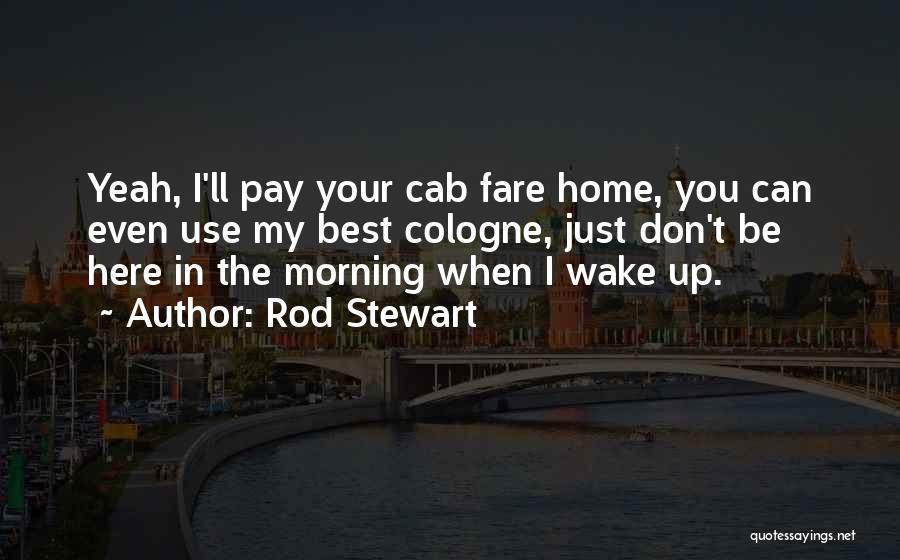 Can't Wake Up In The Morning Quotes By Rod Stewart