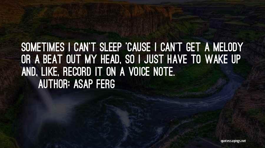 Can't Wake Up Quotes By ASAP Ferg