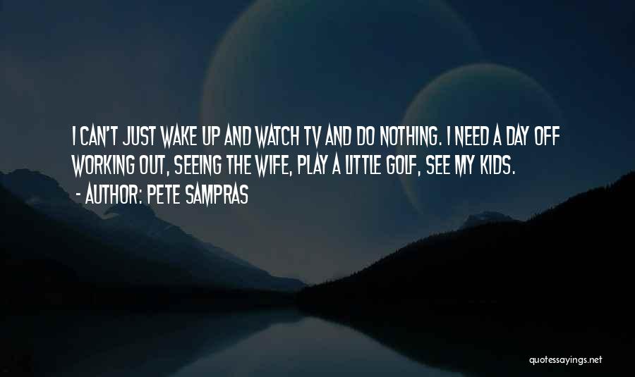 Can't Wake Up Quotes By Pete Sampras