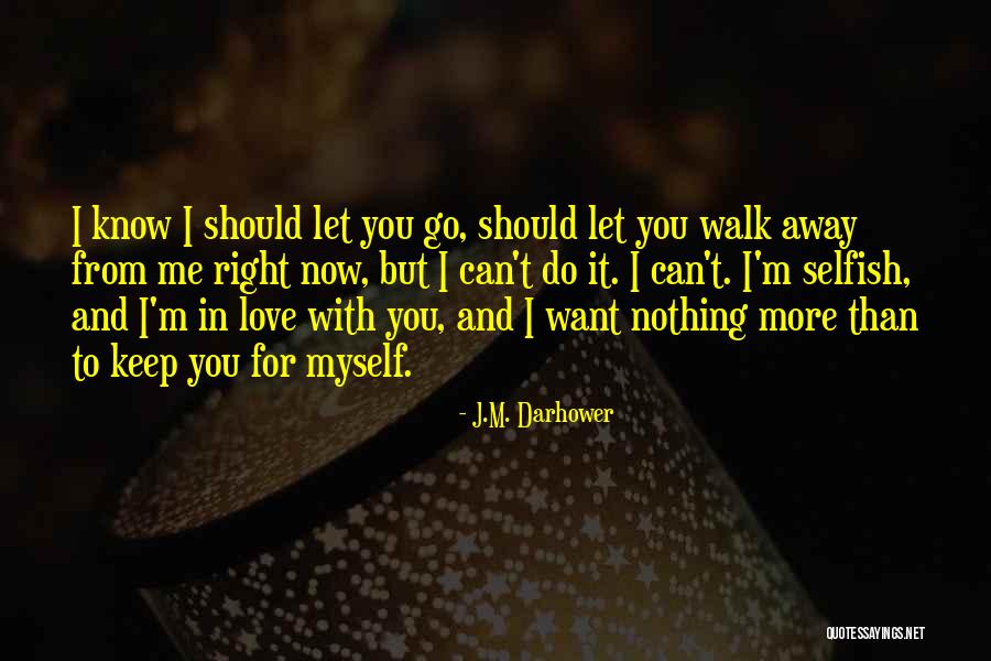 Can't Walk Away Quotes By J.M. Darhower Can't Walk Away Quotes By J.M. Darhower