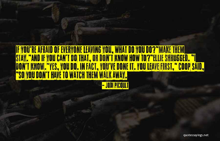 Can't Walk Away Quotes By Jodi Picoult Can't Walk Away Quotes By Jodi Picoult