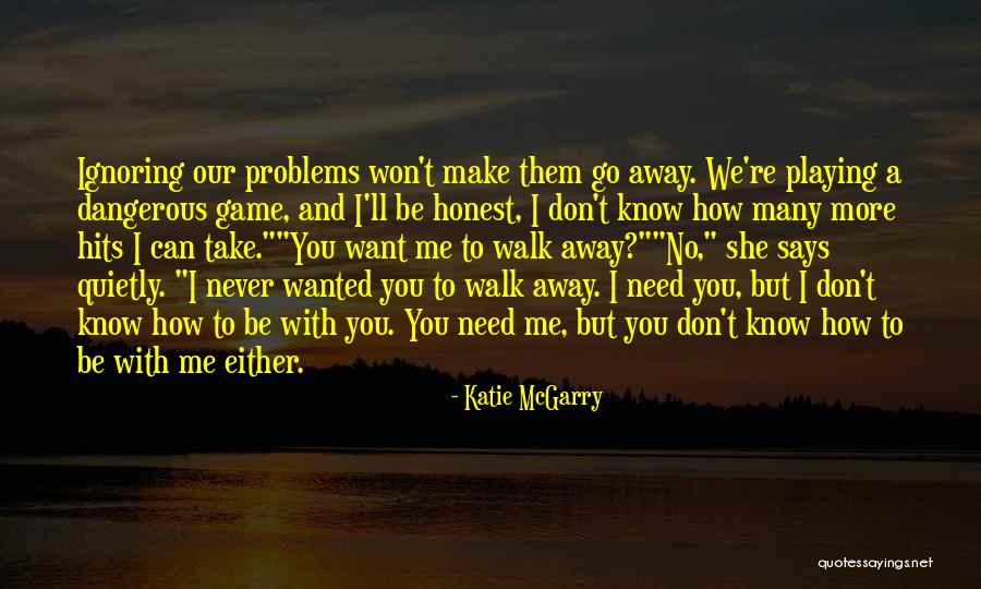 Can't Walk Away Quotes By Katie McGarry Can't Walk Away Quotes By Katie McGarry