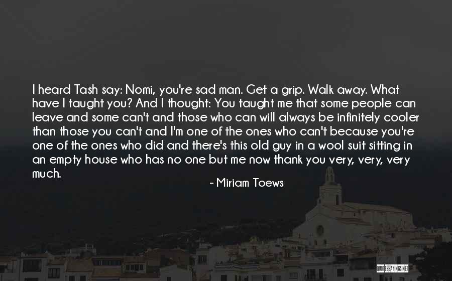 Can't Walk Away Quotes By Miriam Toews Can't Walk Away Quotes By Miriam Toews