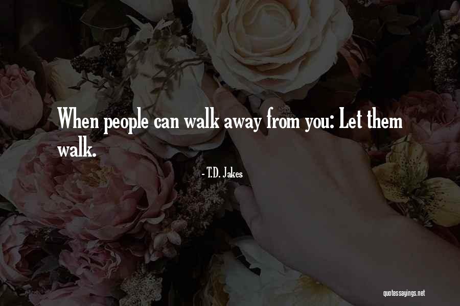Can't Walk Away Quotes By T.D. Jakes Can't Walk Away Quotes By T.D. Jakes