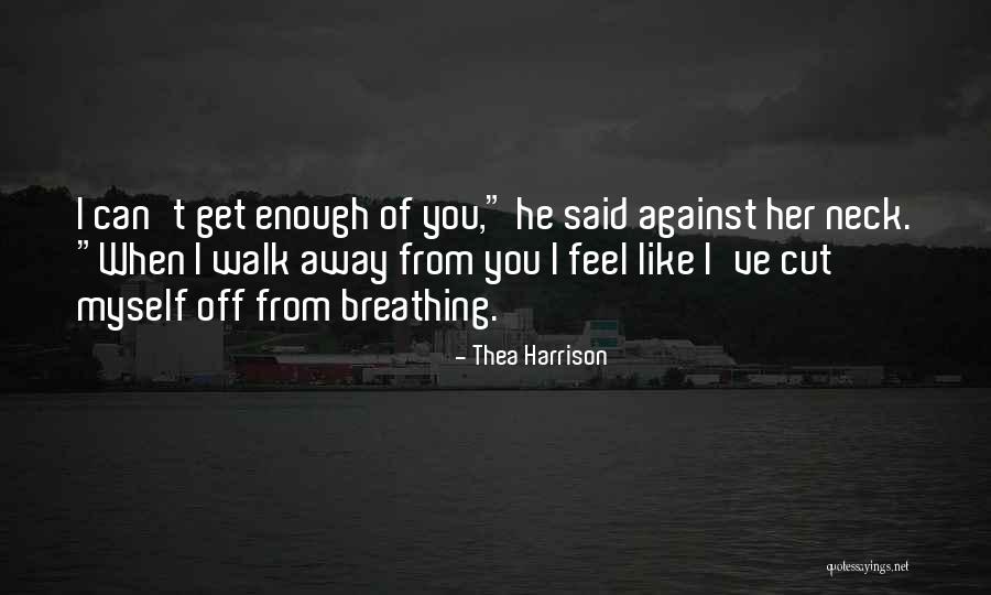 Can't Walk Away Quotes By Thea Harrison Can't Walk Away Quotes By Thea Harrison