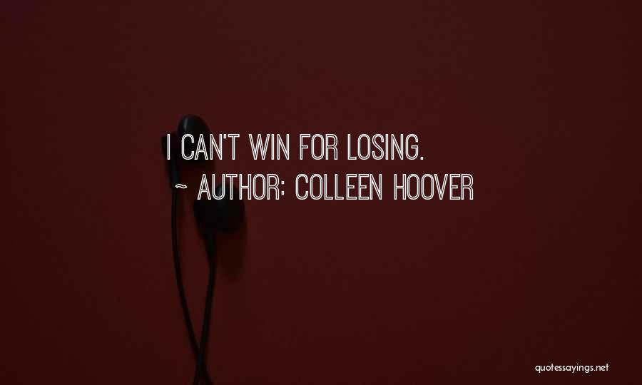 Can't Win For Losing Quotes By Colleen Hoover