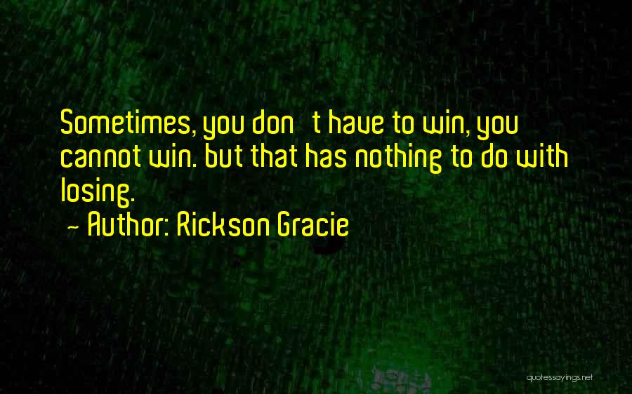Can't Win For Losing Quotes By Rickson Gracie