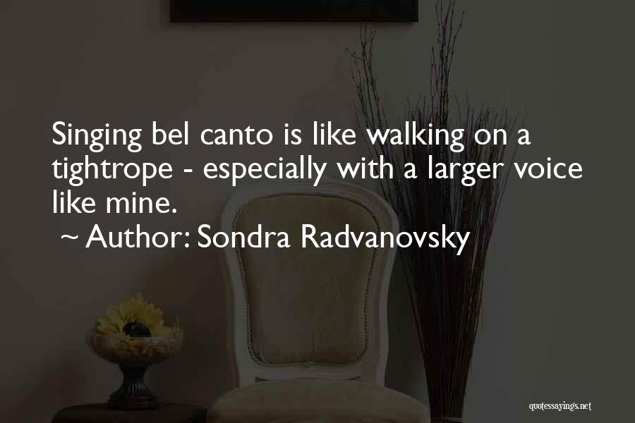 Canto Quotes By Sondra Radvanovsky