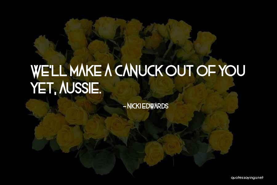 Canuck Quotes By Nicki Edwards Canuck Quotes By Nicki Edwards