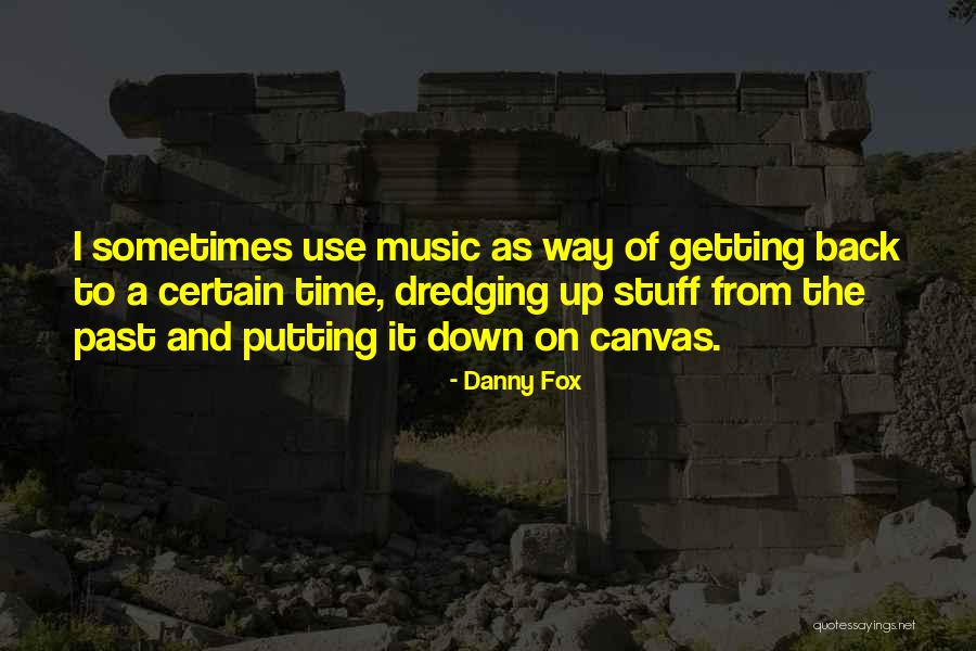 Canvas Of Time Quotes By Danny Fox Canvas Of Time Quotes By Danny Fox