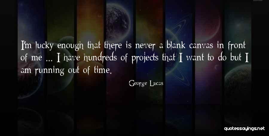 Canvas Of Time Quotes By George Lucas Canvas Of Time Quotes By George Lucas
