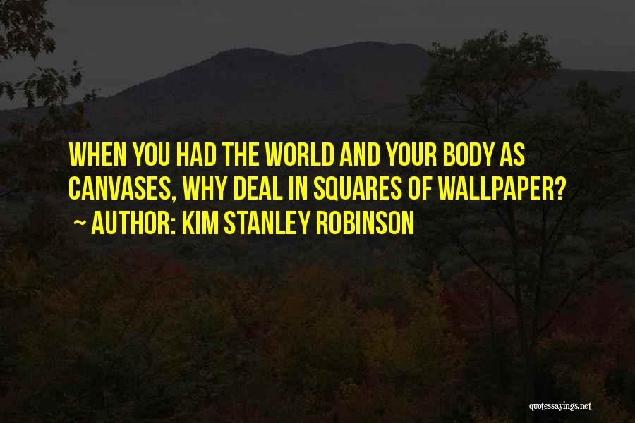 Canvases Quotes By Kim Stanley Robinson