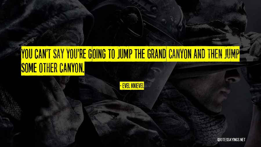 Canyon The Quotes By Evel Knievel Canyon The Quotes By Evel Knievel
