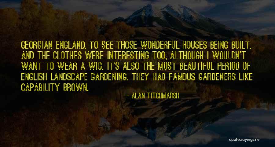 Capability Brown Quotes By Alan Titchmarsh