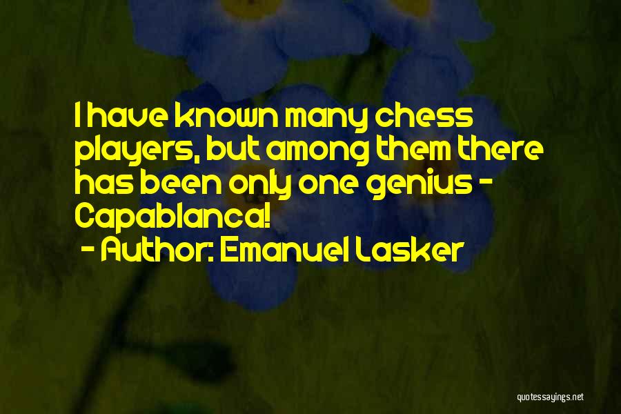 Capablanca Quotes By Emanuel Lasker