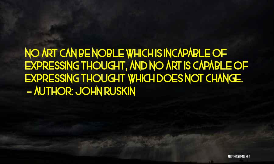 Capable Of Change Quotes By John Ruskin