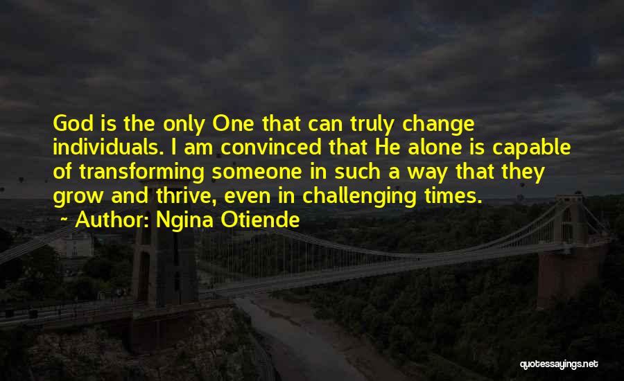 Capable Of Change Quotes By Ngina Otiende