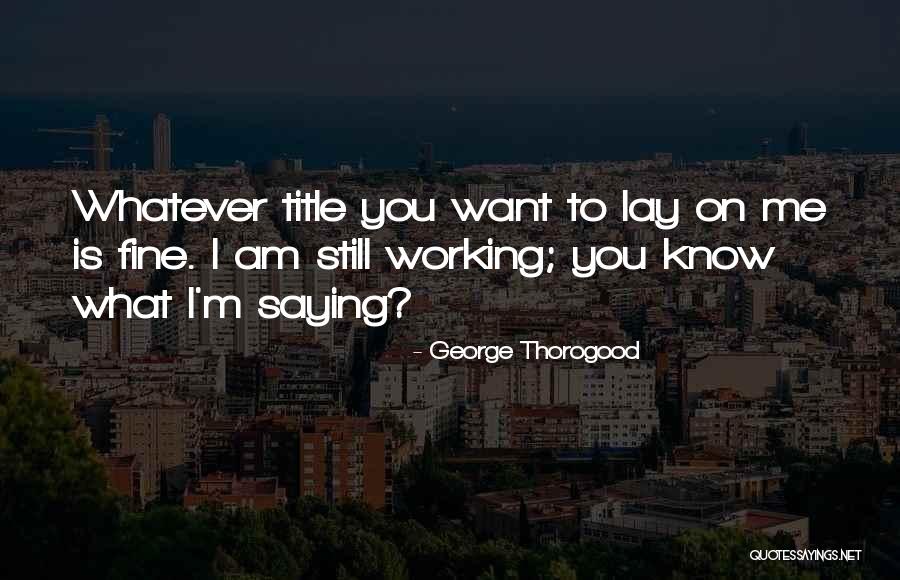 Capacitated Synonyms Quotes By George Thorogood Capacitated Synonyms Quotes By George Thorogood