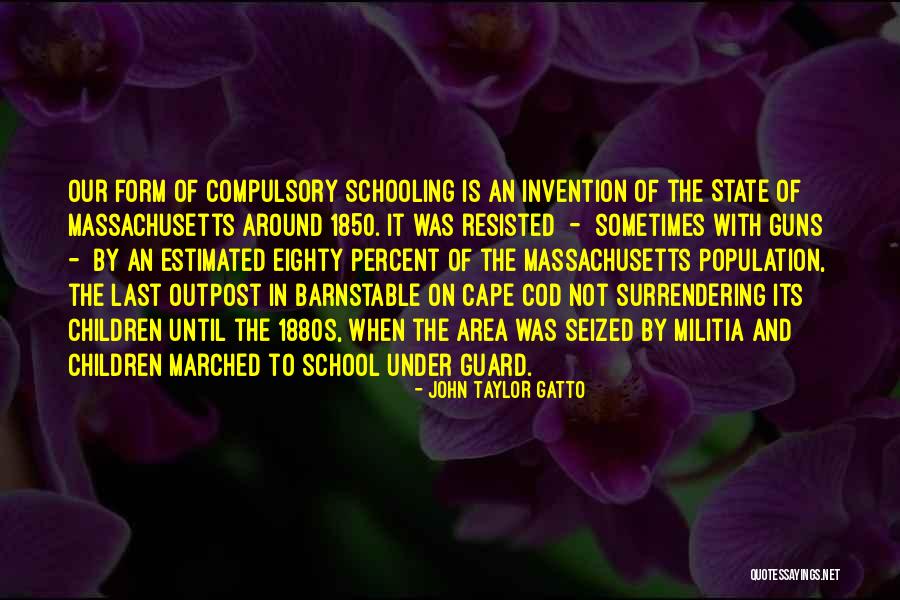Cape Quotes By John Taylor Gatto Cape Quotes By John Taylor Gatto
