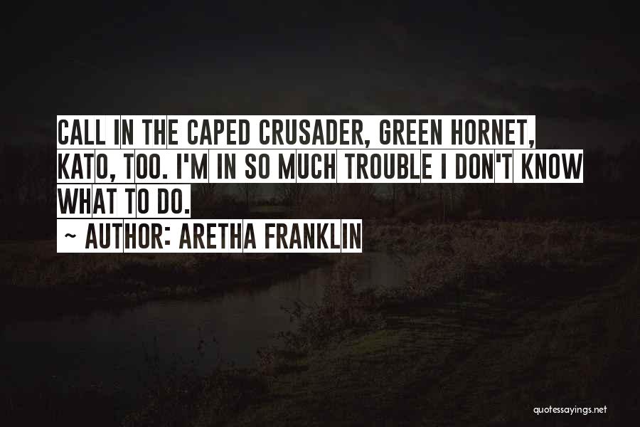 Caped Crusader Quotes By Aretha Franklin