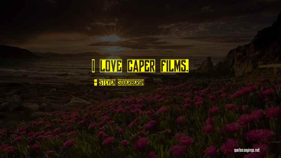 Caper Quotes By Steven Soderbergh Caper Quotes By Steven Soderbergh