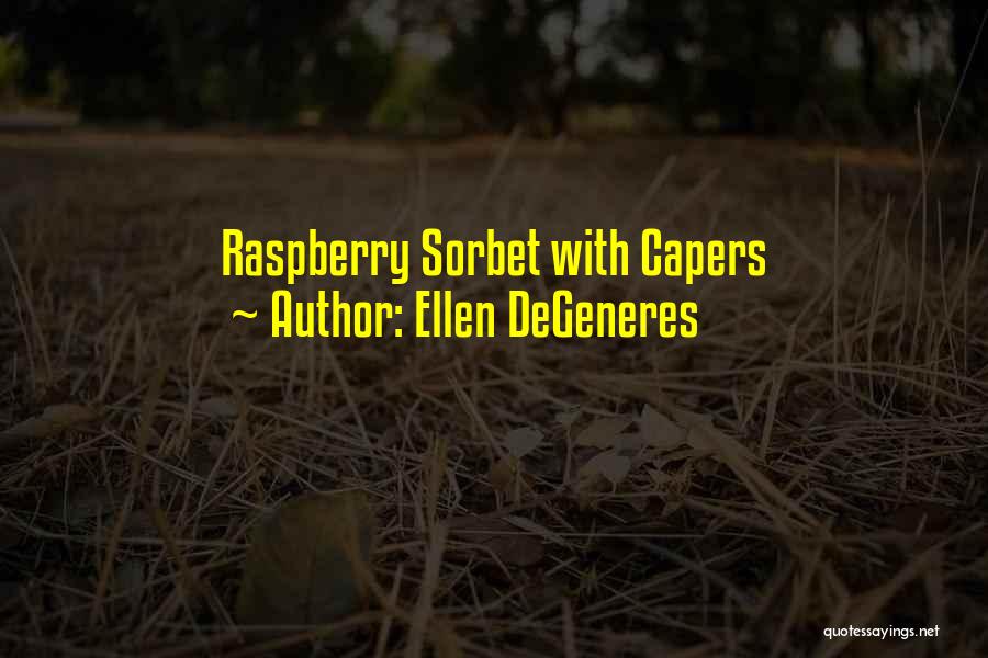 Capers Quotes By Ellen DeGeneres