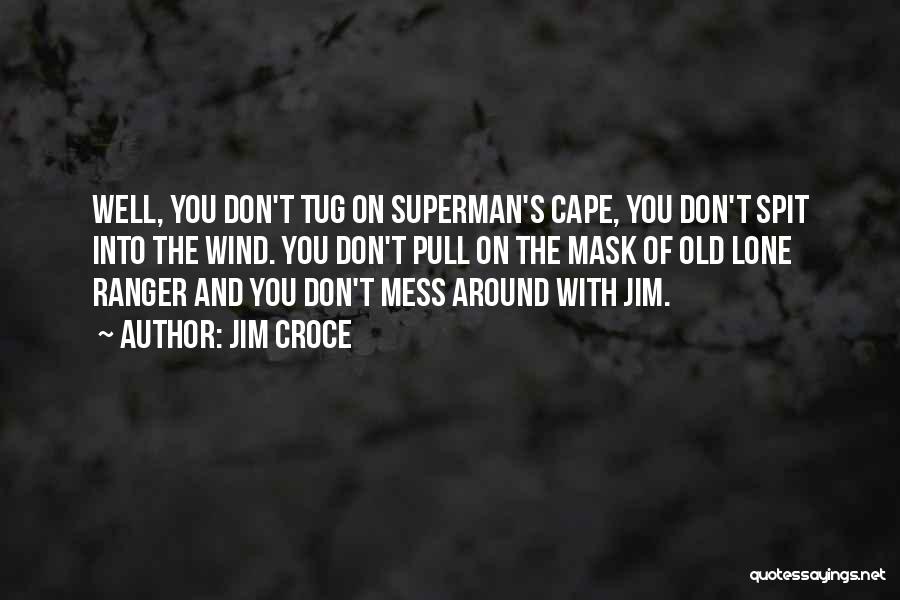 Capes Quotes By Jim Croce