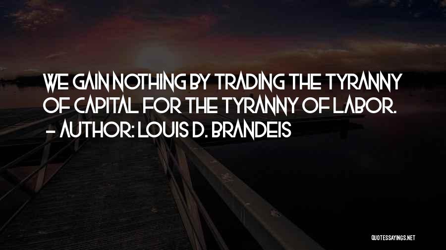 Capital Gains Quotes By Louis D. Brandeis