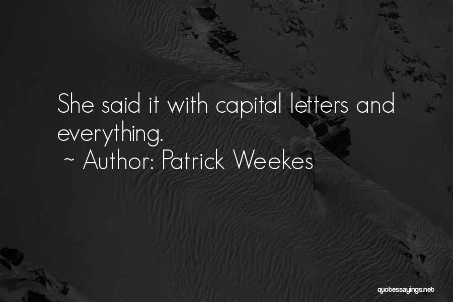 Capital Letters Quotes By Patrick Weekes