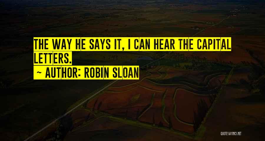 Capital Letters Quotes By Robin Sloan