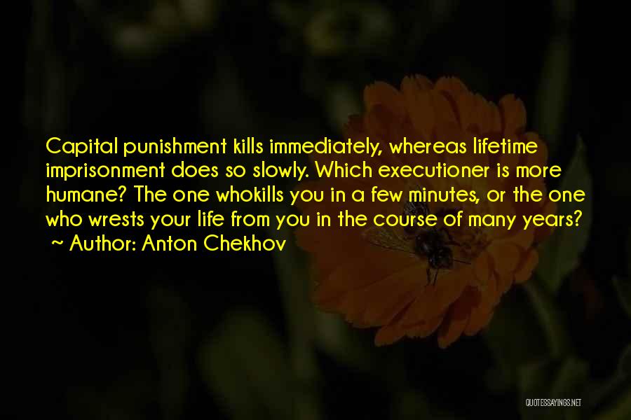 Capital Punishment For It Quotes By Anton Chekhov