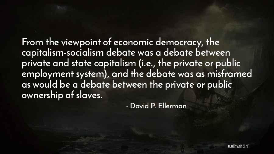 Capitalism And Socialism Quotes By David P. Ellerman Capitalism And Socialism Quotes By David P. Ellerman