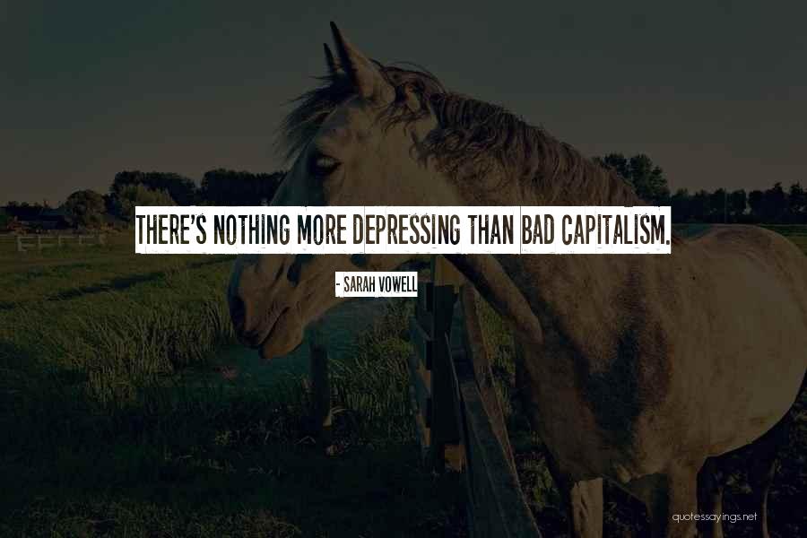 Capitalism Is Bad Quotes By Sarah Vowell Capitalism Is Bad Quotes By Sarah Vowell