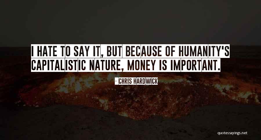 Capitalistic Quotes By Chris Hardwick Capitalistic Quotes By Chris Hardwick