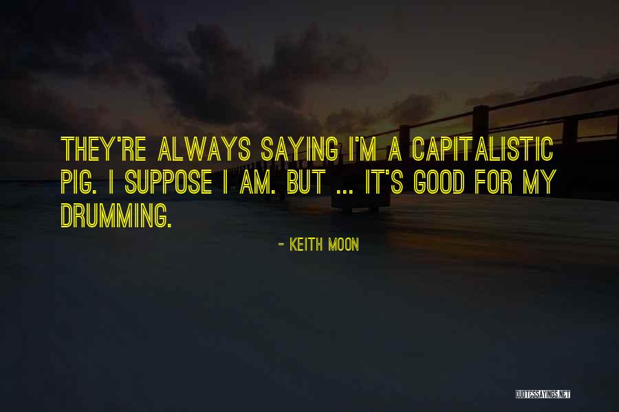 Capitalistic Quotes By Keith Moon Capitalistic Quotes By Keith Moon