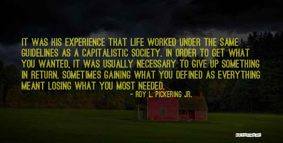 Capitalistic Quotes By Roy L. Pickering Jr. Capitalistic Quotes By Roy L. Pickering Jr.