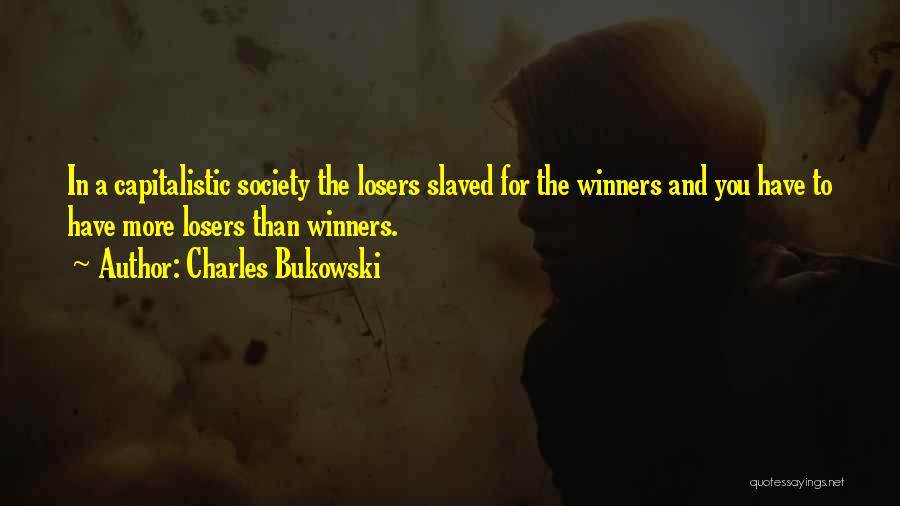Capitalistic Society Quotes By Charles Bukowski