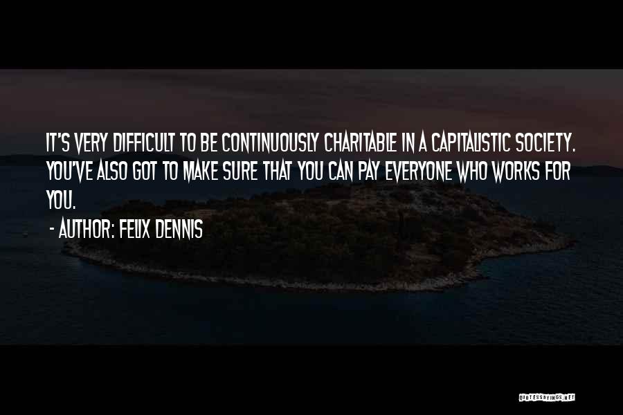 Capitalistic Society Quotes By Felix Dennis