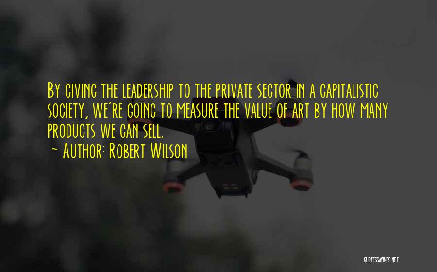 Capitalistic Society Quotes By Robert Wilson